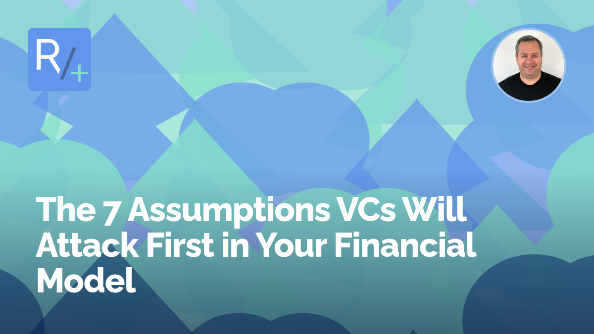 The 7 Assumptions VCs Will Attack First in Your Financial Model