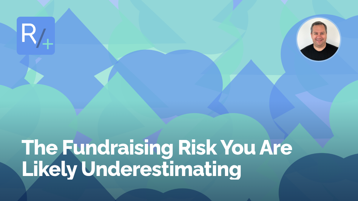 The Fundraising Risk You Are Likely Underestimating