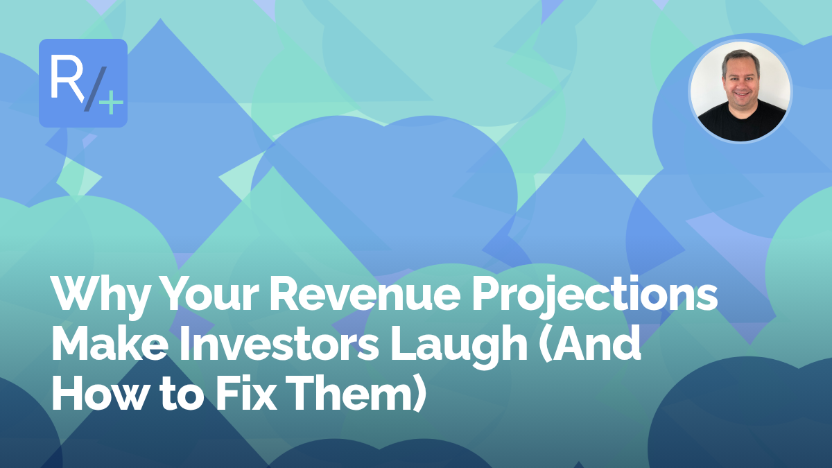 Why Your Revenue Projections Make Investors Laugh (And How to Fix Them)